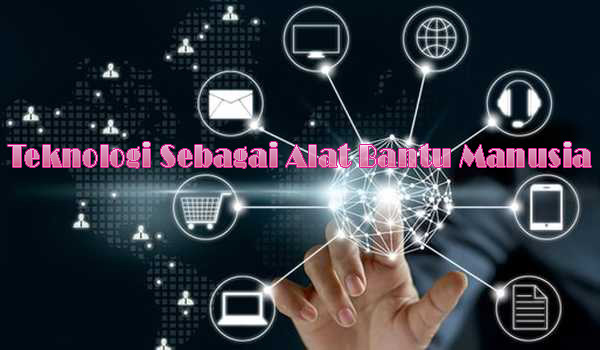 Teknologi Sebagai Alat Bantu Manusia