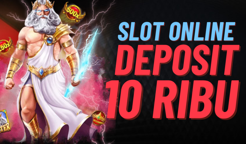 Mengapa Pilih Slot Deposit 10 Ribu?